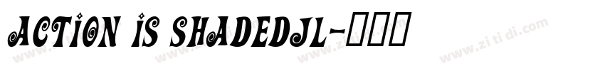 Action Is ShadedJL字体转换